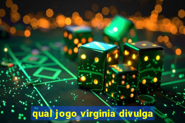 qual jogo virginia divulga